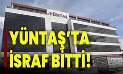 YÜNTAŞ’ta israf bitti!