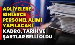 Adliyelere binlerce personel alımı yapılacak! Kadro, tarih ve şartlar belli oldu