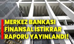 Merkez Bankası Finansal İstikrar Raporu yayınlandı!