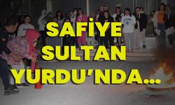 Safiye Sultan Yurdu’nda…