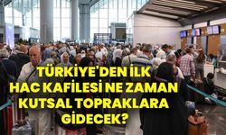 Türkiye'den İlk Hac Kafilesi Ne Zaman Kutsal Topraklara Gidecek?