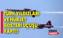 Türk Yıldızları ve HÜRJET gösteri uçuşu yaptı!