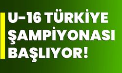 U-16 Türkiye Şampiyonası başlıyor