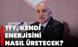 TFF, kendi enerjisini nasıl üretecek?