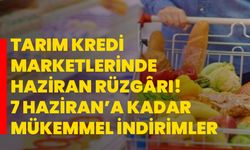 Tarım Kredi marketlerinde haziran rüzgârı! 7 Haziran’a kadar mükemmel indirimler