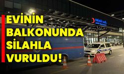 Evinin balkonunda silahla vuruldu!