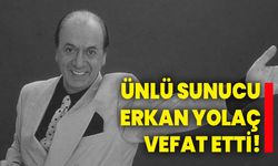 Ünlü Sunucu Erkan Yolaç vefat etti: Erkan Yolaç Kimdir?