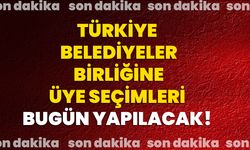Türkiye Belediyeler Birliğine Üye Seçimleri Bugün Yapılacak!