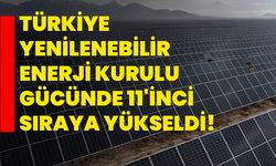 Türkiye yenilenebilir enerji kurulu gücünde 11'inci sıraya yükseldi