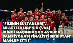 "FİLENİN SULTANLARI",  MİLLETLER LİGİ’NİN (VNL) İKİNCİ MAÇINDA SON AVRUPA ŞAMPİYONASI FİNALİSTİ SIRBİSTAN’I MAĞLUP ETTİ!