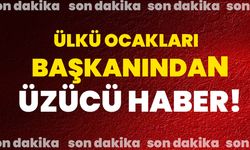 Ülkü Ocakları Başkanından üzücü haber!