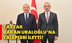 Taytak, Bakan Uraloğlu’na Talepleri İletti