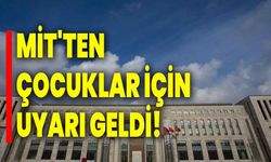 MİT'ten çocuklar için uyarı geldi