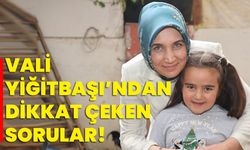 Vali Yiğitbaşı’ndan Dikkat Çeken Sorular