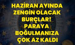 Haziran ayında zengin olacak burçlar! Paraya boğulmanıza çok az kaldı