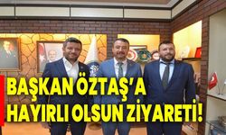 Başkan Öztaş’a Hayırlı Olsun Ziyareti