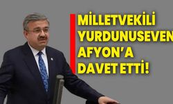 Milletvekili Yurdunuseven Afyonkarahisar’a Davet Etti