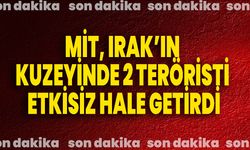 MİT, Irak’ın kuzeyinde 2 teröristi etkisiz hale getirdi