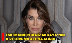 Eski Manken Deniz Akkaya’nın Kızı Koruma Altına Alındı