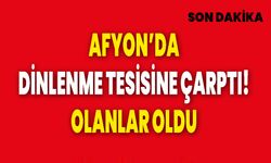 Afyon’da Dinlenme Tesisine Çarptı! Olanlar Oldu