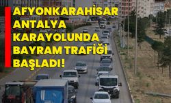 Afyonkarahisar-Antalya karayolunda bayram trafiği başladı!