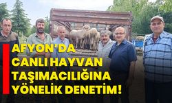 Afyon’da canlı hayvan taşımacılığına yönelik denetim!