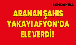 Aranan Şahıs Yakayı Afyon’da Ele Verdi!