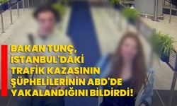 Bakan Tunç, İstanbul'daki trafik kazasının şüphelilerinin ABD'de yakalandığını bildirdi!