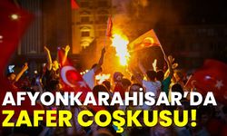 Afyonkarahisar’da zafer coşkusu!