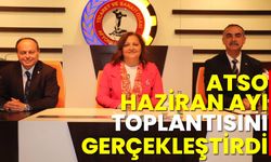 ATSO, Haziran ayı toplantısını gerçekleştirdi!
