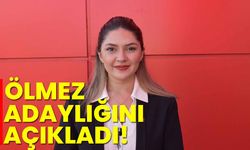Ölmez, adaylığını açıkladı!
