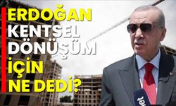 Erdoğan’dan kentsel dönüşüm açıklaması: İşi sağlama bağlayalım!