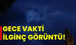 Gece vakti ilginç görüntü!