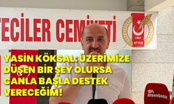 Yasin Köksal: Üzerimize düşen bir şey olursa canla başla destek vereceğim!