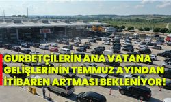 Gurbetçilerin ana vatana gelişlerinin temmuz ayından itibaren artması bekleniyor!