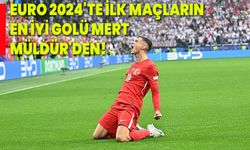 Euro 2024'te ilk maçların en iyi golü Mert Müldür'den!