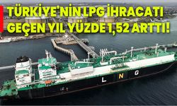 Türkiye’nin LPG ihracatı geçen yıl yüzde 1,52 arttı!