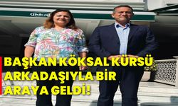 Başkan Köksal, kürsü arkadaşıyla bir araya geldi!