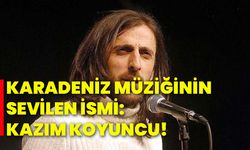 Karadeniz müziğinin sevilen ismi: Kazım Koyuncu!