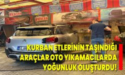 Kurban etlerinin taşındığı araçlar oto yıkamacılarda yoğunluk oluşturdu!