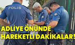 Adliye önünde hareketli dakikalar!