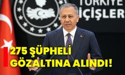 275 şüpheli gözaltına alındı!