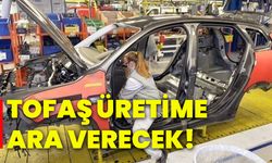 Tofaş üretime ara verecek!