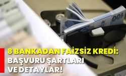 8 bankadan faizsiz kredi: Başvuru şartları ve detaylar!