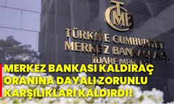 Merkez Bankası, kaldıraç oranına dayalı zorunlu karşılıkları kaldırdı!