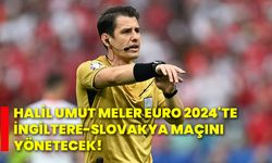 Halil Umut Meler, EURO 2024'TE İngiltere-Slovakya maçını yönetecek!