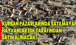 Kurban pazarlarında satılmayan hayvanlar esk tarafından satın alınacak!