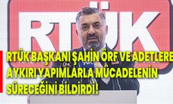 RTÜK Başkanı Şahin örf ve adetlere aykırı yapımlarla mücadelenin süreceğini bildirdi!