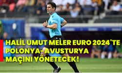 Halil Umut Meler, Euro 2024'te Polonya-Avusturya maçını yönetecek!