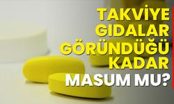 Takviye edici gıdalar göründüğü kadar masum mu?